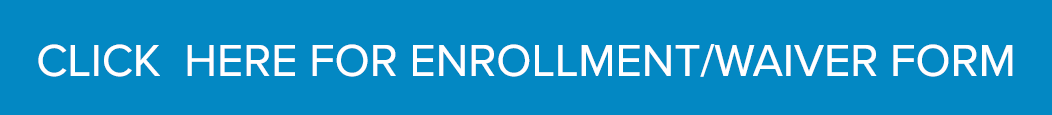 CLICK HERE FOR ENROLLMENT/WAIVER FORM